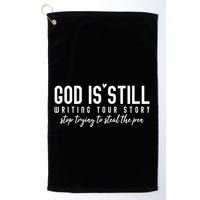 God Is Still Writing Your Story Stop Trying To Steal The Pen Trust God Golf Towel