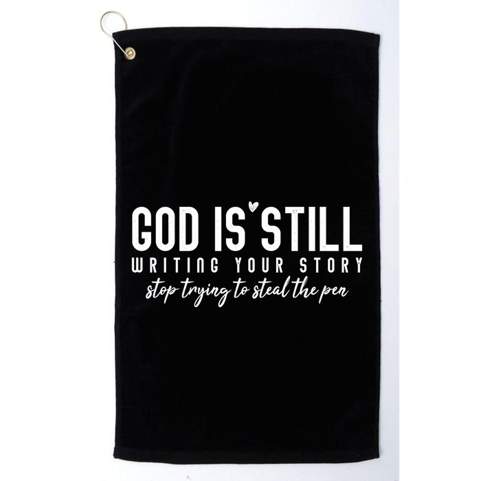 God Is Still Writing Your Story Stop Trying To Steal The Pen Trust God Golf Towel