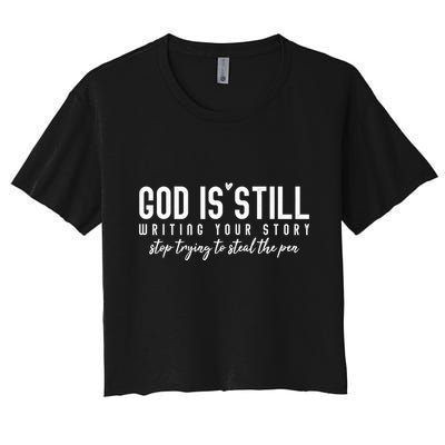 God Is Still Writing Your Story Stop Trying To Steal The Pen Trust God Crop Top