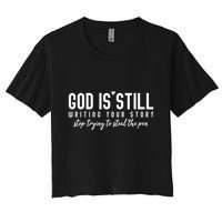 God Is Still Writing Your Story Stop Trying To Steal The Pen Trust God Women's Crop Top Tee