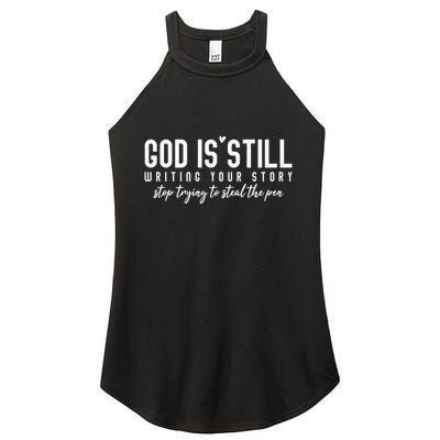 God Is Still Writing Your Story Stop Trying To Steal The Pen Trust God Women's Perfect Tri Rocker Tank