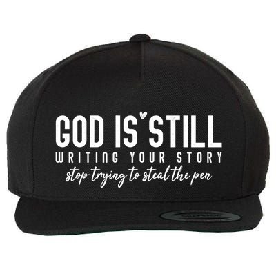 God Is Still Writing Your Story Stop Trying To Steal The Pen Trust God Wool Snapback Cap