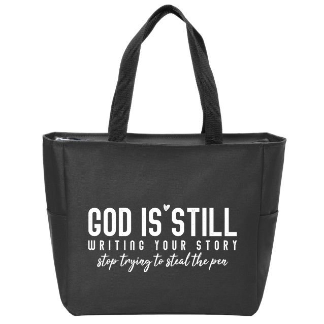 God Is Still Writing Your Story Stop Trying To Steal The Pen Trust God Zip Tote Bag