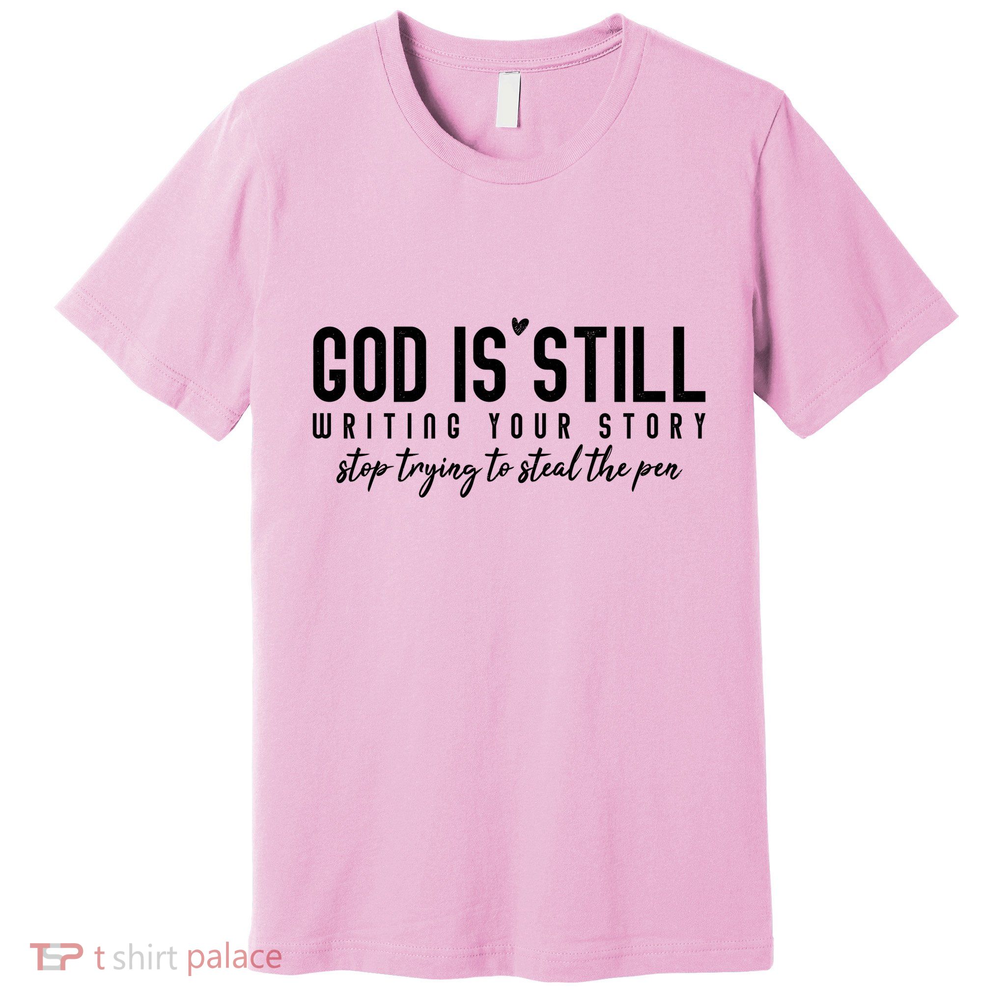 God Is Still Writing Your Story Stop Trying To Steal The Pen Trust God Premium T-Shirt