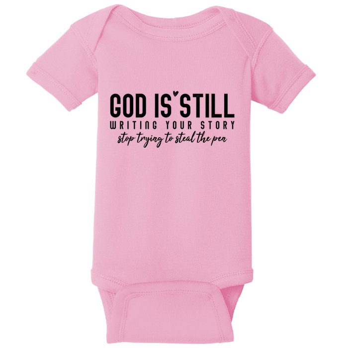 God Is Still Writing Your Story Stop Trying To Steal The Pen Trust God Baby Bodysuit