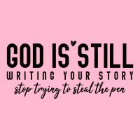 God Is Still Writing Your Story Stop Trying To Steal The Pen Trust God Baby Bodysuit