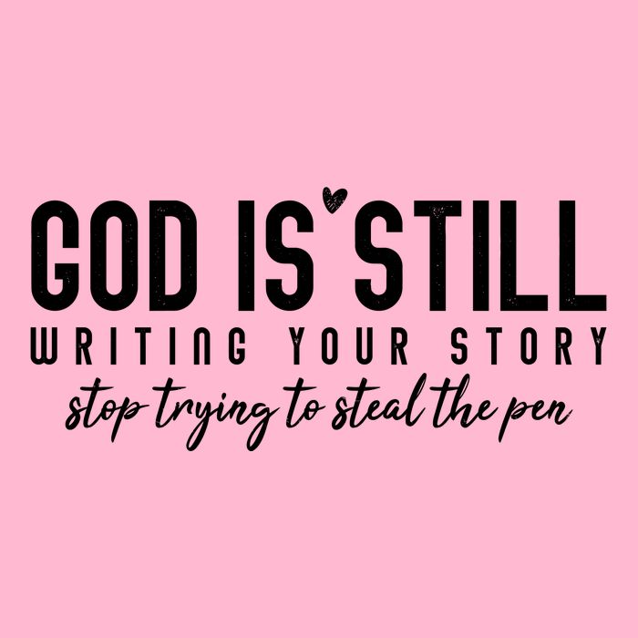 God Is Still Writing Your Story Stop Trying To Steal The Pen Trust God Baby Bodysuit