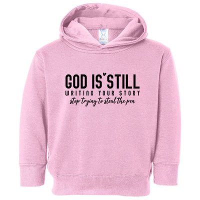 God Is Still Writing Your Story Stop Trying To Steal The Pen Trust God Toddler Hoodie
