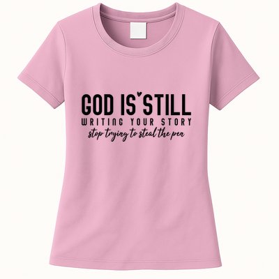 God Is Still Writing Your Story Stop Trying To Steal The Pen Trust God Womens T-Shirt