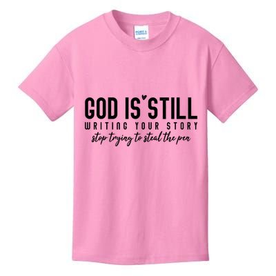 God Is Still Writing Your Story Stop Trying To Steal The Pen Trust God Kids T-Shirt
