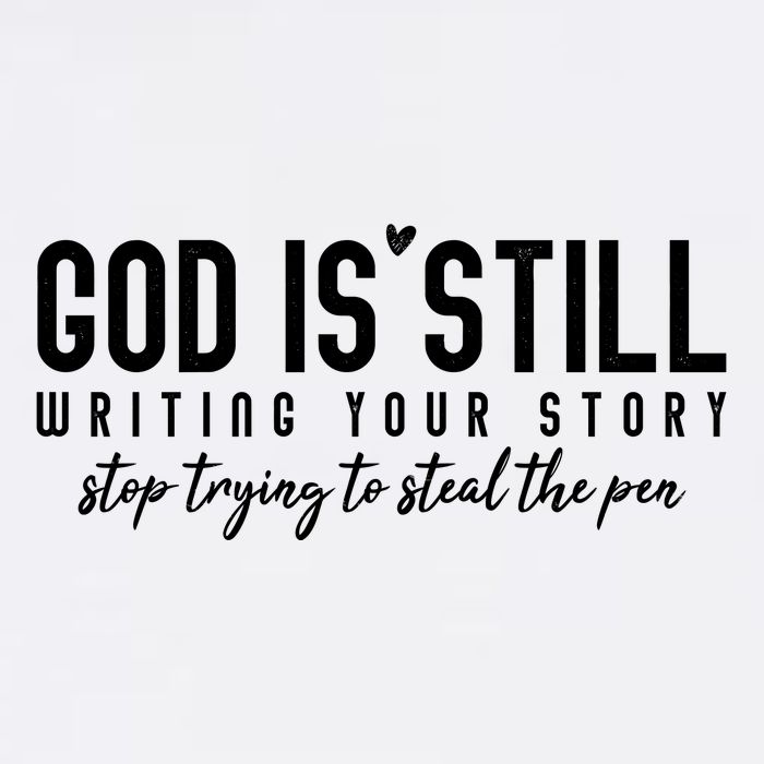 God Is Still Writing Your Story Stop Trying To Steal The Pen Trust God Garment-Dyed Sweatshirt