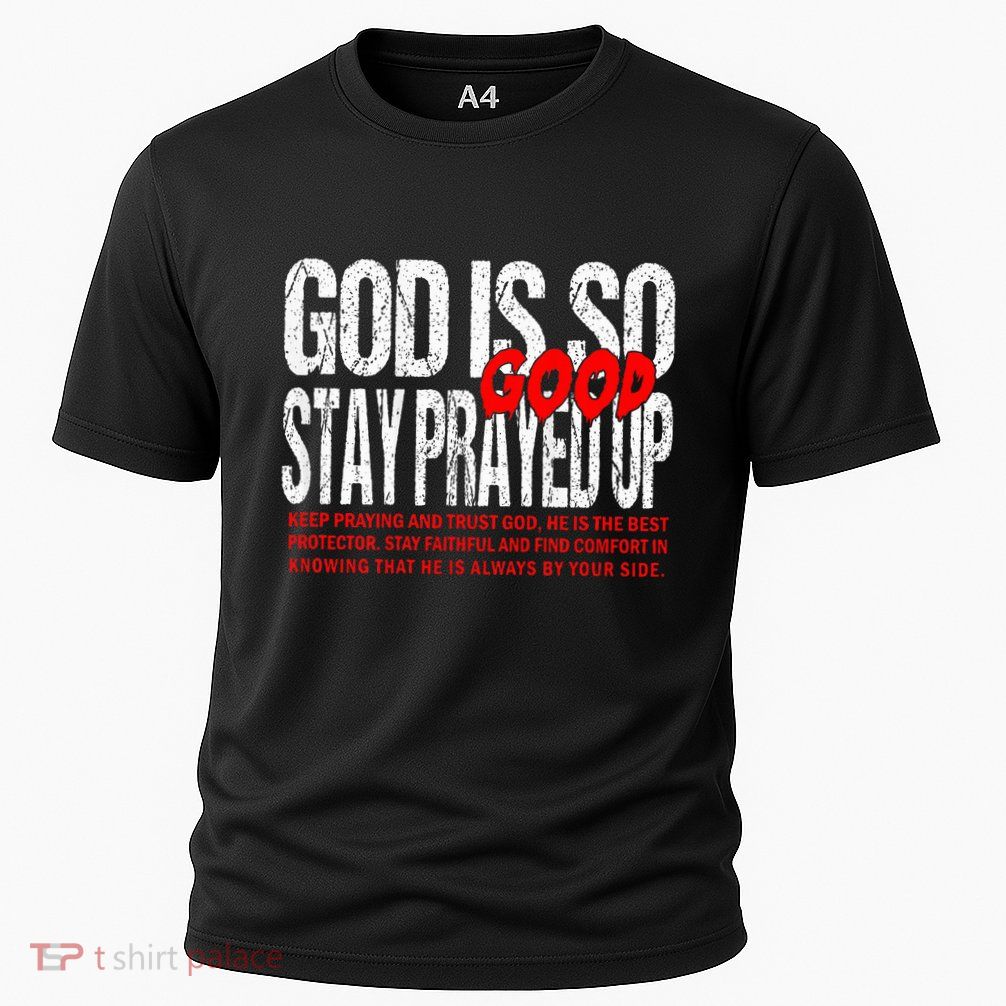 God Is So Good Stay Prayed Up Performance Shirt