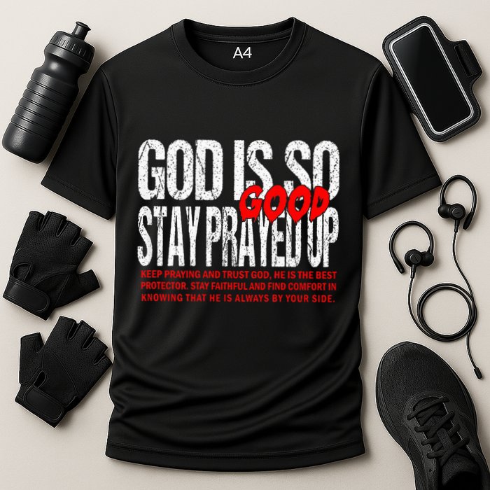 God Is So Good Stay Prayed Up Performance Shirt