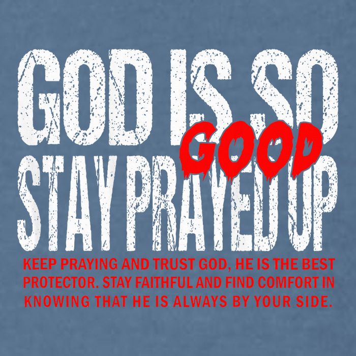 God Is So Good Stay Prayed Up Garment-Dyed Sweatshirt