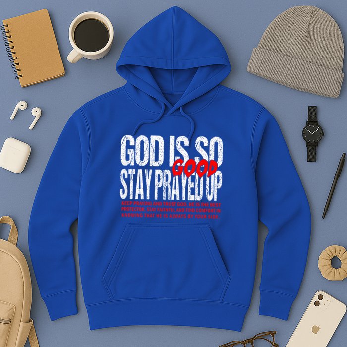 God Is So Good Stay Prayed Up Hoodie