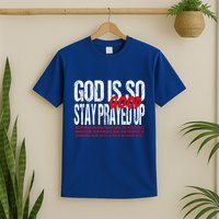 God Is So Good Stay Prayed Up T-Shirt