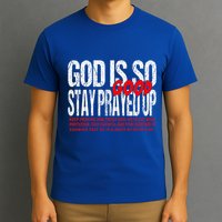 God Is So Good Stay Prayed Up T-Shirt
