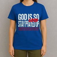 God Is So Good Stay Prayed Up T-Shirt