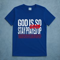God Is So Good Stay Prayed Up T-Shirt