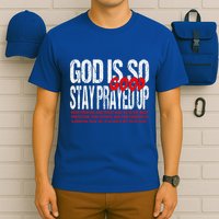 God Is So Good Stay Prayed Up T-Shirt