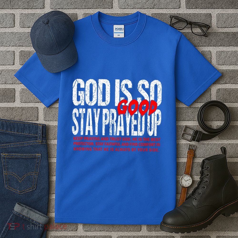 God Is So Good Stay Prayed Up Tall T-Shirt