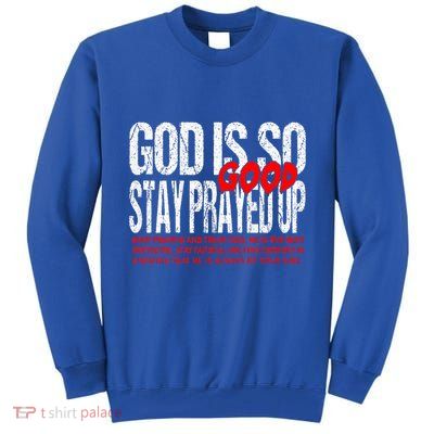God Is So Good Stay Prayed Up Tall Sweatshirt