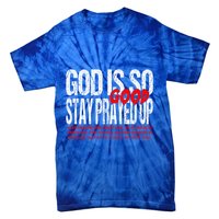 God Is So Good Stay Prayed Up Tie-Dye T-Shirt