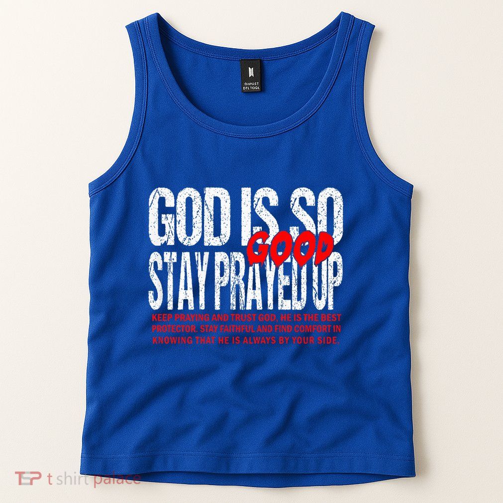 God Is So Good Stay Prayed Up Tank Top