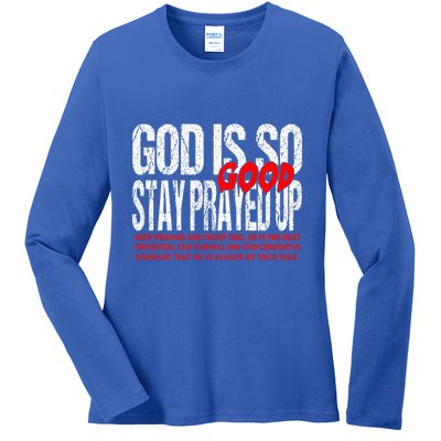 God Is So Good Stay Prayed Up Ladies Long Sleeve Shirt