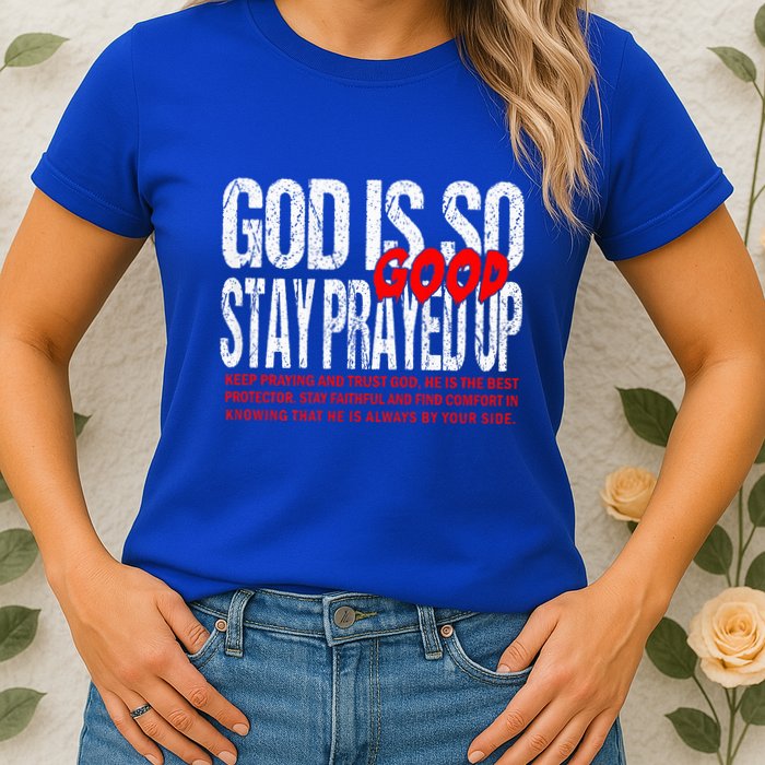 God Is So Good Stay Prayed Up Womens T-Shirt
