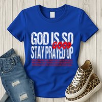 God Is So Good Stay Prayed Up Womens T-Shirt
