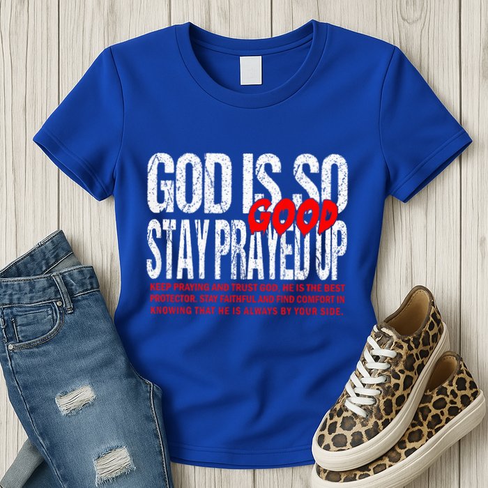 God Is So Good Stay Prayed Up Womens T-Shirt