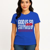 God Is So Good Stay Prayed Up Womens T-Shirt