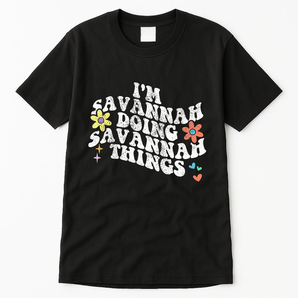 Groovy Im Savannah Doing Savannah Things Funny MotherS Day Tall T-Shirt