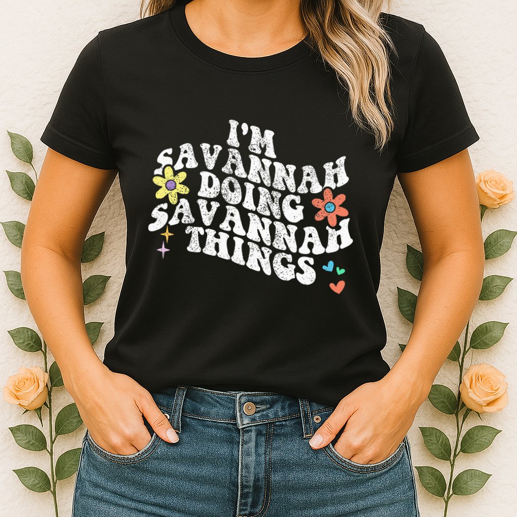 Groovy Im Savannah Doing Savannah Things Funny MotherS Day Womens T-Shirt