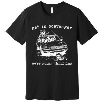 Get In Scavanger We Are Going Thrifting Premium T-Shirt