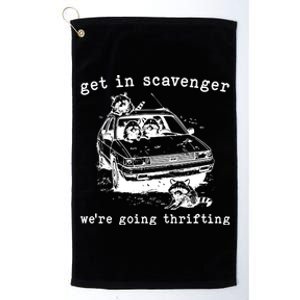 Get In Scavanger We Are Going Thrifting Platinum Collection Golf Towel