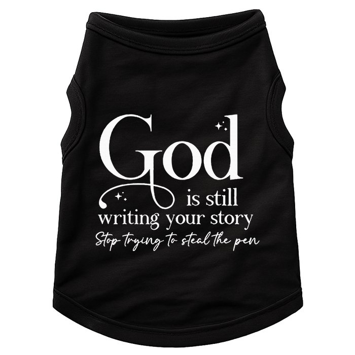 God Is Still Writing Your Story Stop Trying To Steal The Pen Doggie Tank