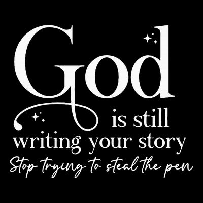 God Is Still Writing Your Story Stop Trying To Steal The Pen T-Shirt
