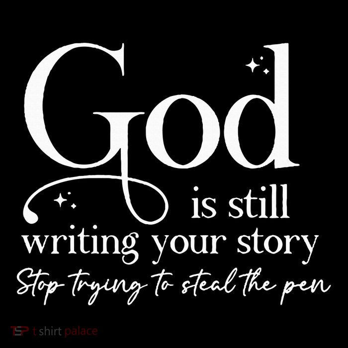 God Is Still Writing Your Story Stop Trying To Steal The Pen Tall T-Shirt