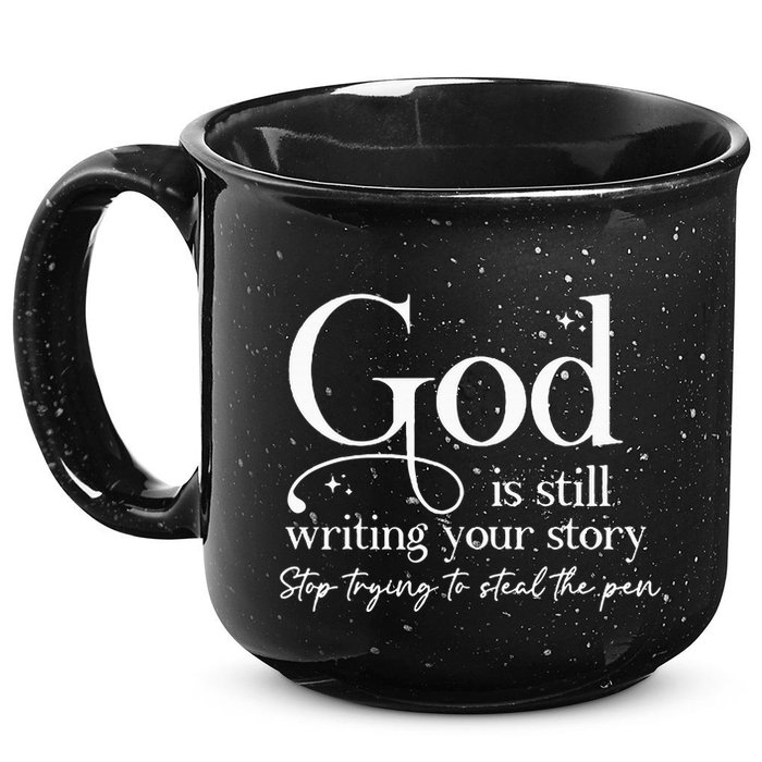 God Is Still Writing Your Story Stop Trying To Steal The Pen 15oz Campfire Ceramic Mug