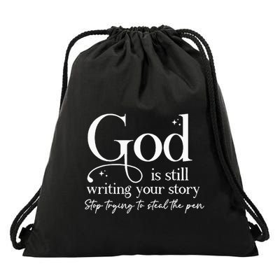 God Is Still Writing Your Story Stop Trying To Steal The Pen Drawstring Bag