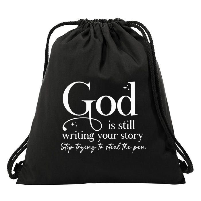 God Is Still Writing Your Story Stop Trying To Steal The Pen Drawstring Bag