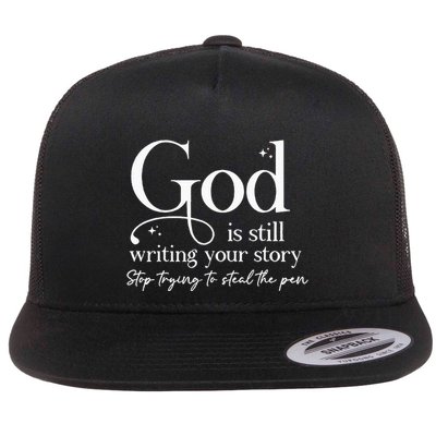 God Is Still Writing Your Story Stop Trying To Steal The Pen Flatbill Hat