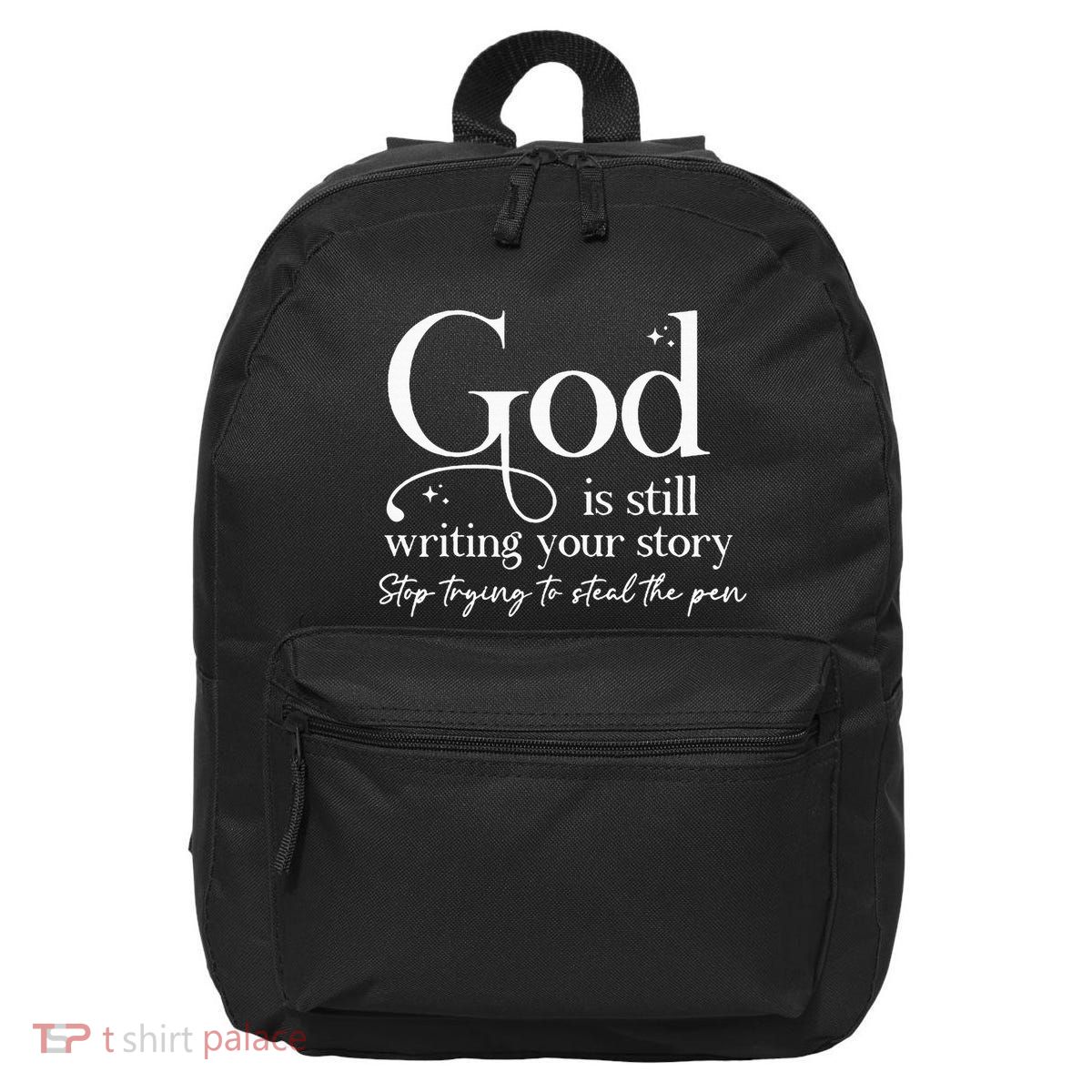 God Is Still Writing Your Story Stop Trying To Steal The Pen 16 in Basic Backpack