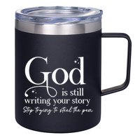 God Is Still Writing Your Story Stop Trying To Steal The Pen 12oz Stainless Steel Coffee Mug