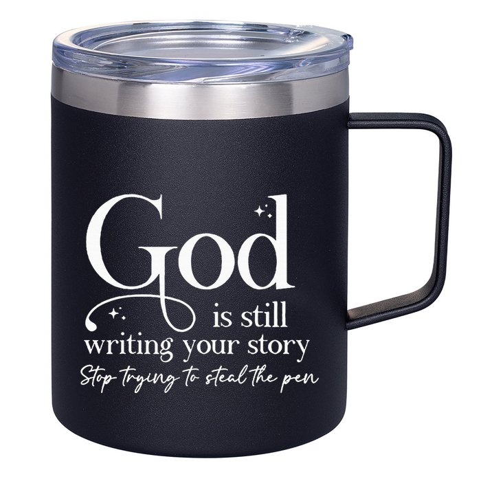 God Is Still Writing Your Story Stop Trying To Steal The Pen 12oz Stainless Steel Coffee Mug