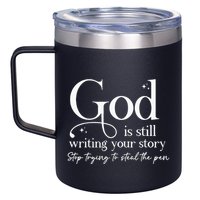 God Is Still Writing Your Story Stop Trying To Steal The Pen 12oz Stainless Steel Coffee Mug
