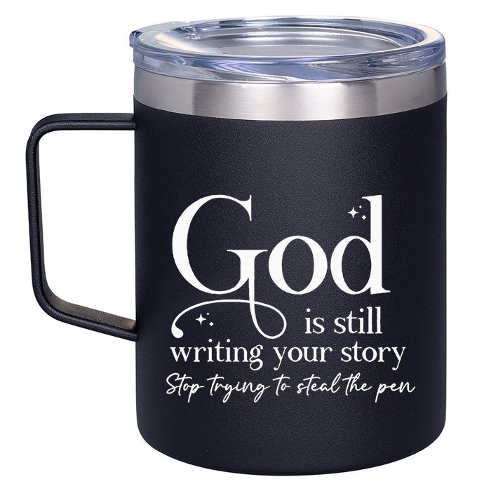 God Is Still Writing Your Story Stop Trying To Steal The Pen 12oz Stainless Steel Coffee Mug