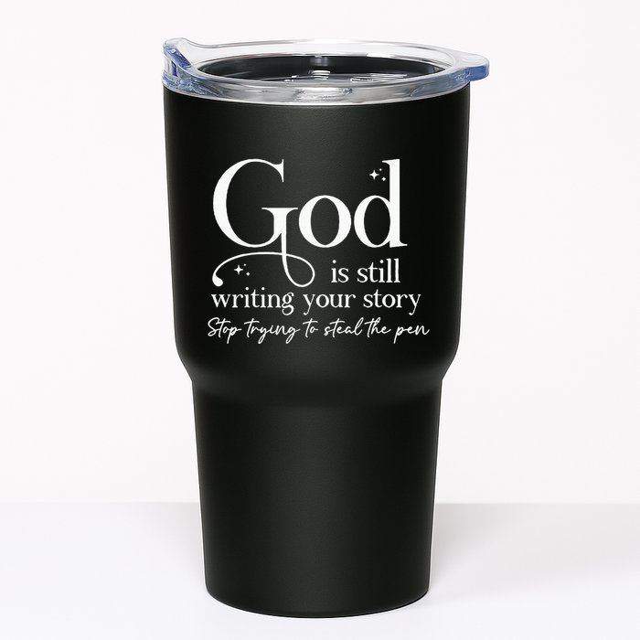 God Is Still Writing Your Story Stop Trying To Steal The Pen Tumbler
